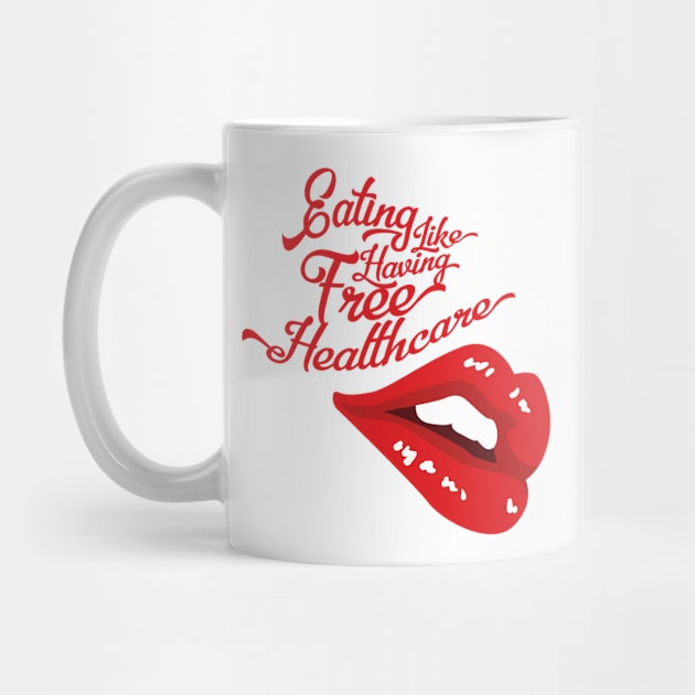 Eating Like Having Free Healthcare - Hungry Lips (v2) by bluerockproducts